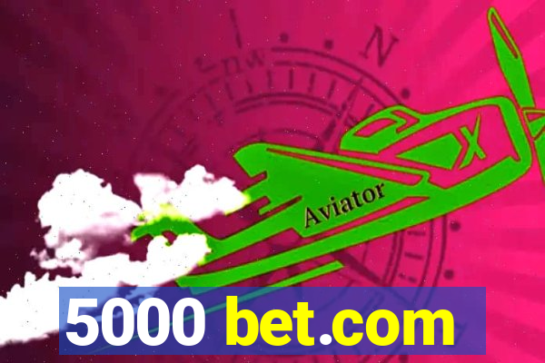 5000 bet.com